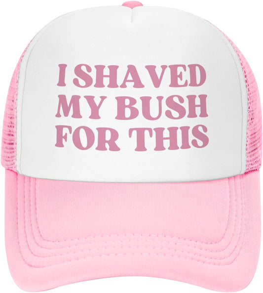 “I Shaved My Bush For This” Funny Trucker Hat - Pink