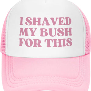 “I Shaved My Bush For This” Funny Trucker Hat - Pink