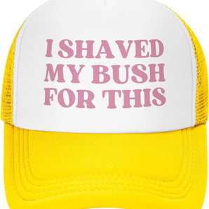 “I Shaved My Bush For This” Funny Trucker Hat - Yellow
